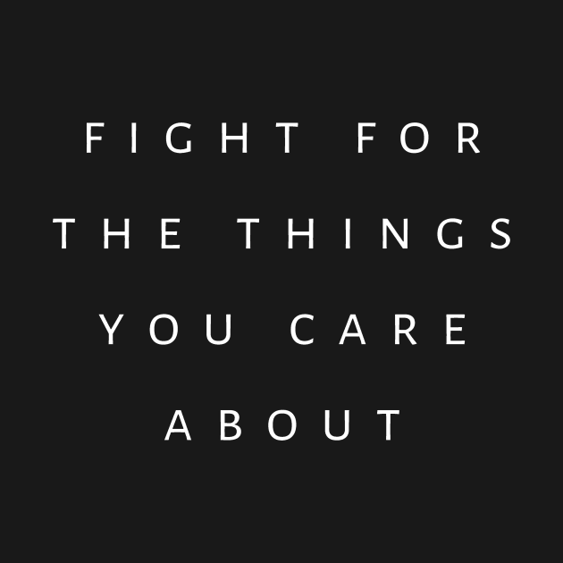 Fight For The Things You Care About by tiokvadrat