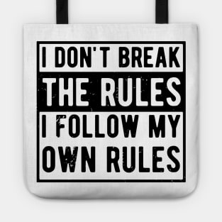 i dont break the rules i follow my own rules Tote