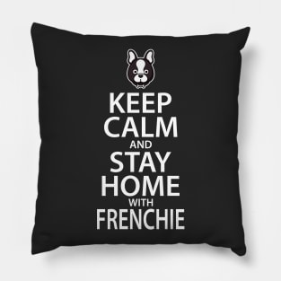 Keep Calm and Stay Home with Frenchie Pillow