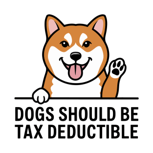 Dogs Should Be Tax Deductible T-Shirt