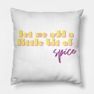 Let Me Add a Little Bit of Spice Pillow