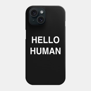 Hello Human Phone Case