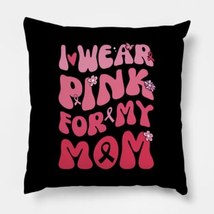 I Wear Pink My Mom Breast Cancer Awarness Pillow