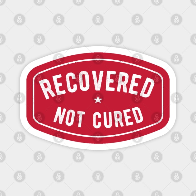 Recovered Not Cured Magnet by FrootcakeDesigns