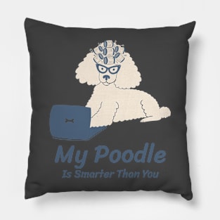 My Poodle Is Smarter Than You Pillow