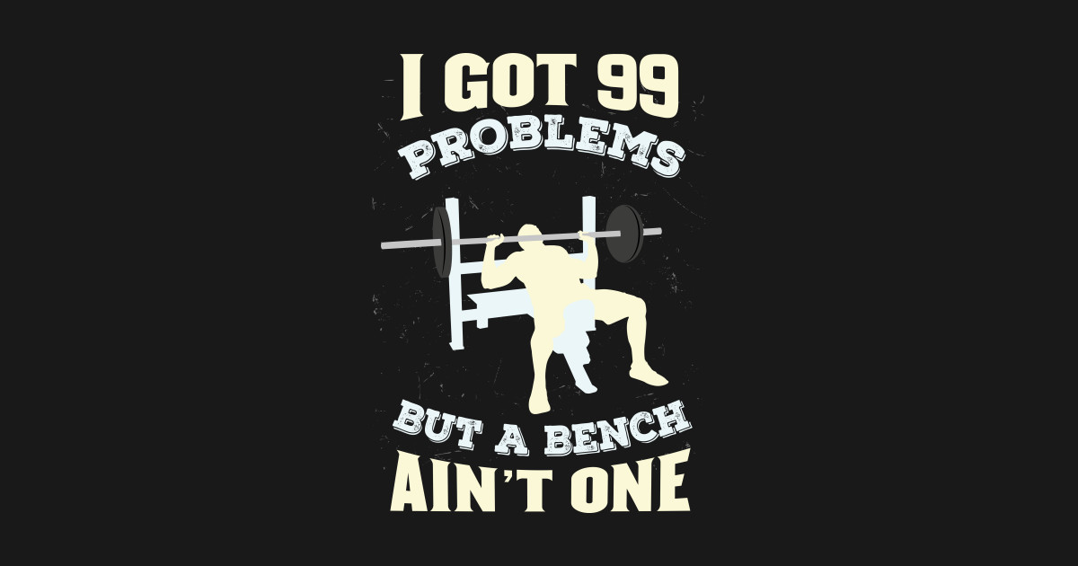 I Got 99 Problems But A Bench Ain T One Workout Pillow Teepublic
