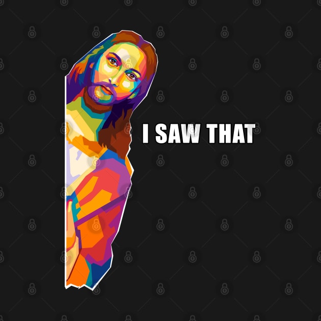 Jesus Saw That Meme Pop Art by SiksisArt