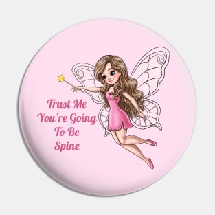 Trust Me You're Going To Be Spine Fairy Pin