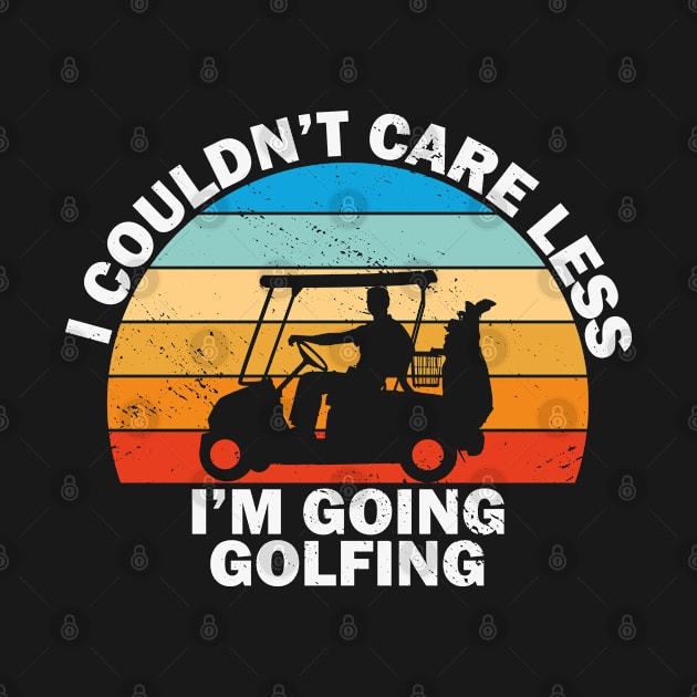 I Couldn't Care Less I'm Going Golfing Golf by Tom´s TeeStore