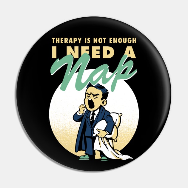 Therapy is not enough, I need a nap Pin by Retro Vibe