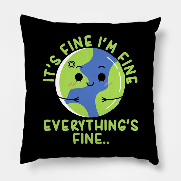 It's Fine I'm Fine Everything's Fine Funny Earth Pillow by Daytone