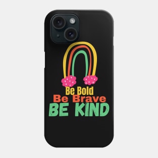 Be Bold Be Brave Be Kind Graphic Phone Case