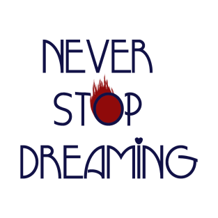 never stop dreaming T-Shirt