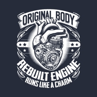 Open Heart Surgery Original Body Rebuilt Engine Runs Like A Charm T-Shirt