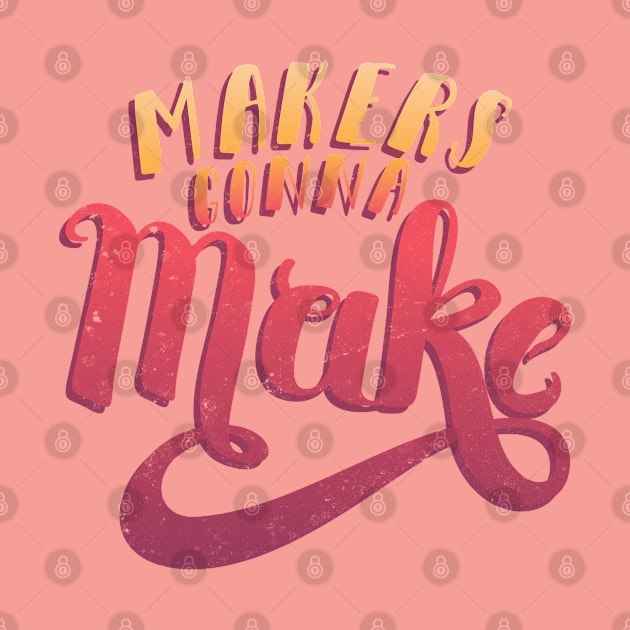 Makers Gonna Make by RachelKrueger