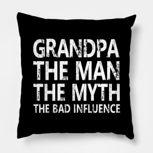 GRANDPA THE MAN THE MYTH THE BAD INFLUENCE Pillow