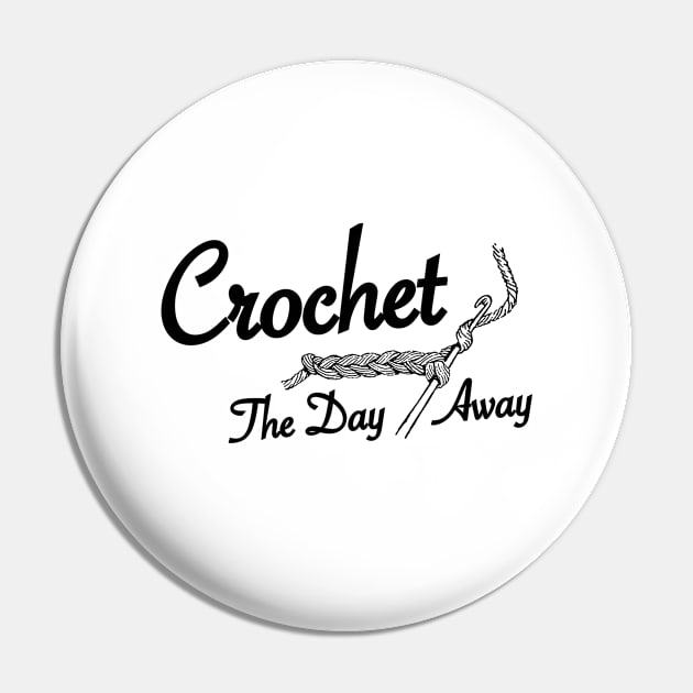 Crochet The Day Away - Black Text Pin by softbluehum