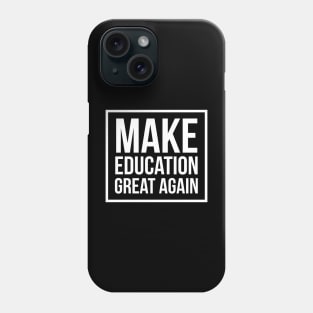 Make Education Great Again Phone Case