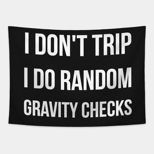 I Don&#39;t Trip I Do Random Gravity Checks funny Tapestry by styleandlife