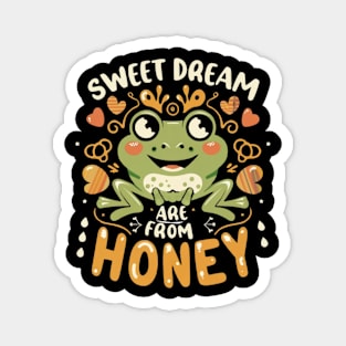 Sweet Dream are made from Honey Magnet