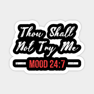 Thou Shall Not Try Me Mood 24:7 Funny Magnet