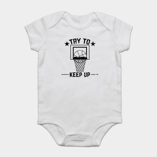 Try To Keep Up Basketball Funny Basketball Quotes Onesie