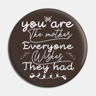 you are the mother everyone wishes they had Pin