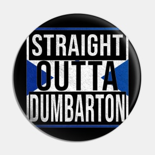 Straight Outta Dumbarton - Gift for Scot, Scotsmen, Scotswomen, From Dumbarton in Scotland Scottish Pin