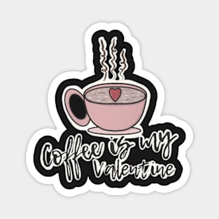 Coffee is My Valentine Magnet