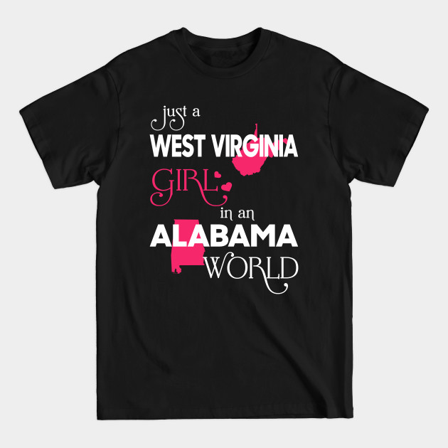 Discover Just a West Virginia Girl In an Alabama World - West Virginia Girl - T-Shirt