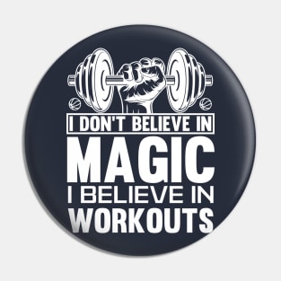 I don't believe in magic, I believe in workouts t-shirt Pin