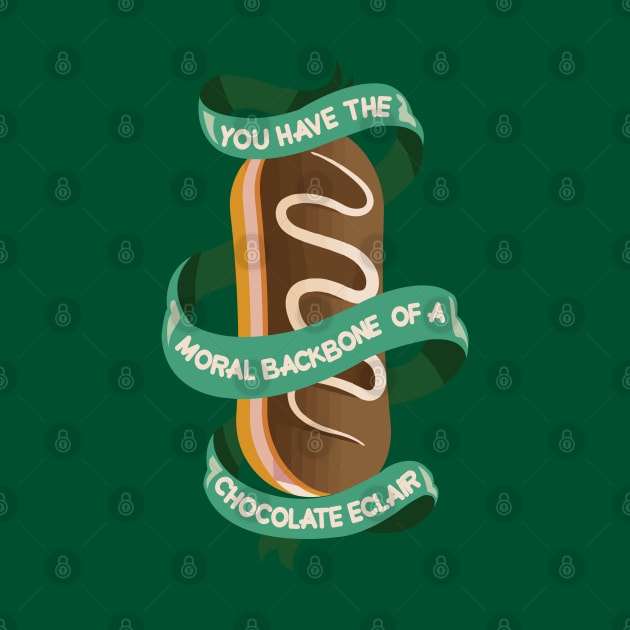 you have the moral backbone of a chocolate eclair by remerasnerds