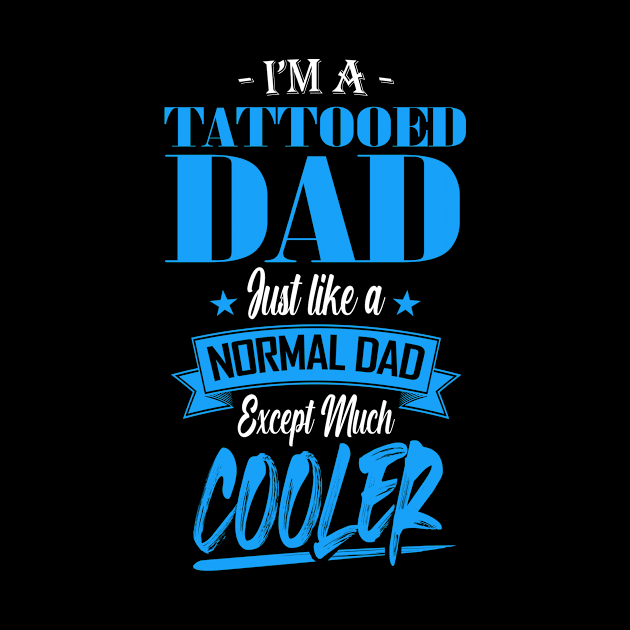 I'm a Tattooed Dad Just like a Normal Dad Except Much Cooler by mathikacina