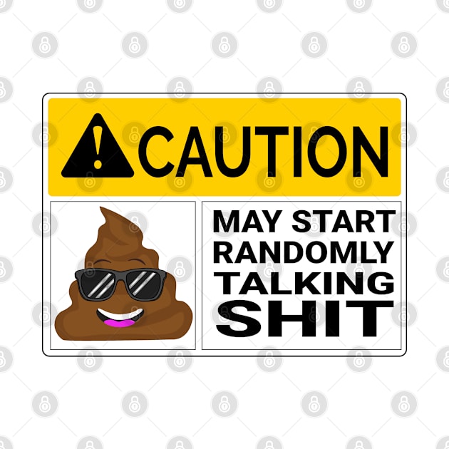 Shit Talker Caution May Start Randomly Talking Shit by Jas-Kei Designs