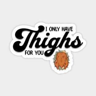 Thanksgiving I Only Have Thighs for you Magnet