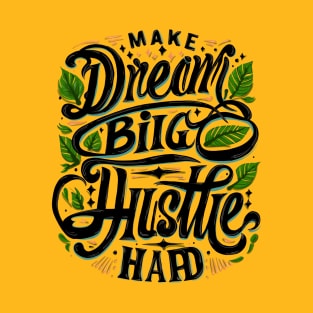 Aspire & Achieve: The 'Dream Big, Hustle Hard' Collection T-Shirt