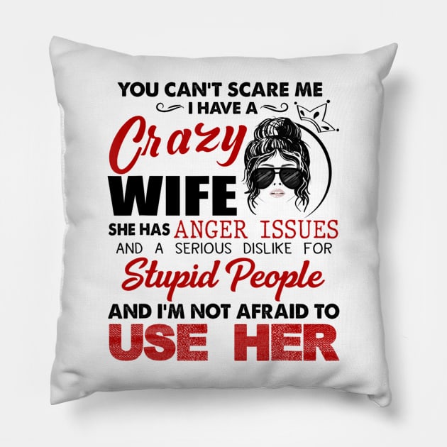 You Can't Scare Me I Have A Crazy Wife She Has Issues For Stupid People Pillow by Brodrick Arlette Store