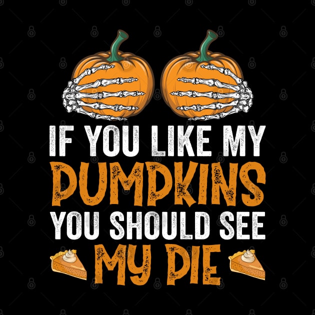 If You Like My Pumpkins You Should See My Pie by DragonTees