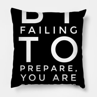 by failing to prepare you are preparing to fail Pillow