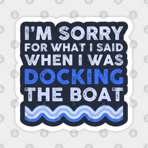I'm Sorry for what I Said When I Was Docking the Boat Magnet by TipsyCurator