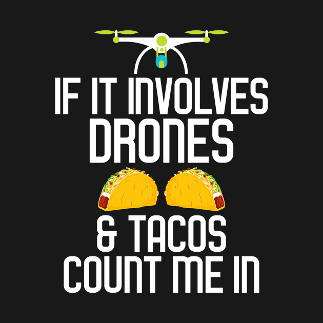 If It Involves Drones & Tacos Count Me In by theperfectpresents