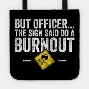 But officer the sign said do a burnout Tote