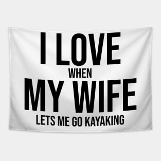 I love when my wife lets me go kayaking Tapestry