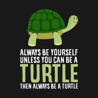 Sea Turtle Pet Always Be Yourself Unless You Can Be A Turtle T-Shirt