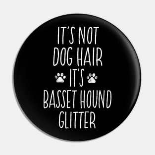 It's Not Dog Hair Its Basset Hound Glitter Dog Lover Pin