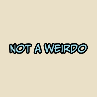 Not A Weirdo T-Shirt