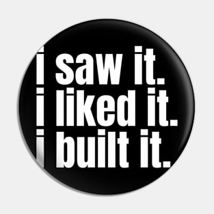 I saw it, I liked it, I built it. Funny Carpenter Pin