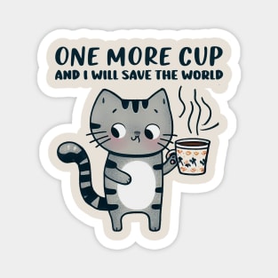 One More Cup and i will Save The World Magnet