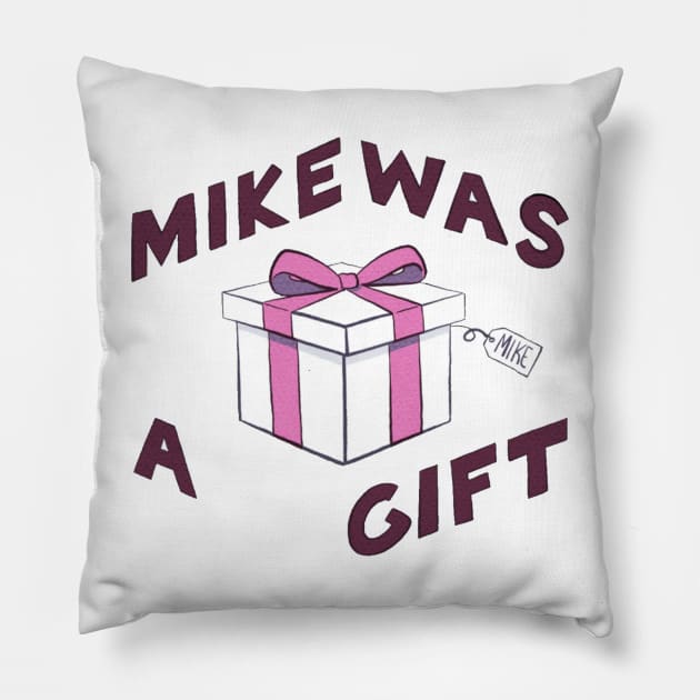 Mike was a Gift Pillow by Meggieport