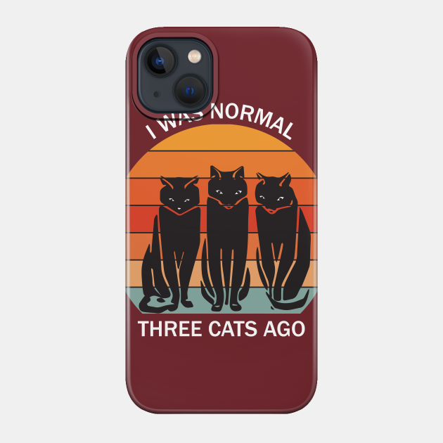 I was normal three cats ago - white text - Cat - Phone Case